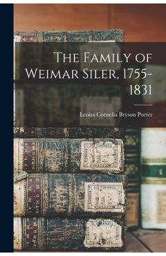 Coperta cărții 'The Family of Weimar Siler, 1755-1831 - Leona Cornelia Bryson 1881- Porter'