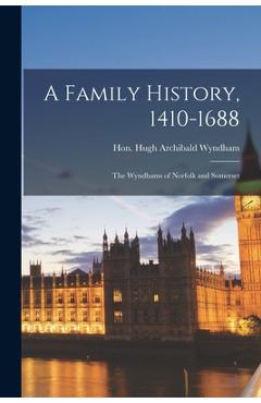 Coperta cărții 'A Family History, 1410-1688; the Wyndhams of Norfolk and Somerset - Hugh Archibald Wyndham'