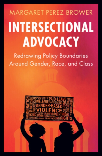 Intersectional Advocacy: Redrawing Policy Boundaries Around Gender, Race, and Class - Margaret Perez Brower