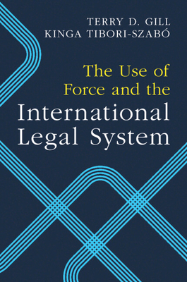 The Use of Force and the International Legal System - Terry D. Gill