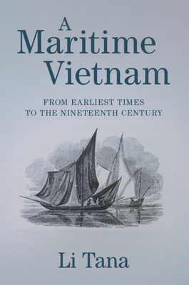 A Maritime Vietnam: From Earliest Times to the Nineteenth Century - Tana Li