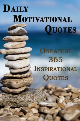 Daily Motivational Quotes: Greatest 365 Inspirational Quotes Book - Rosalia Fredson