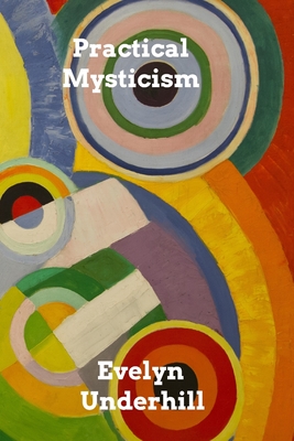 Coperta cărții 'Practical Mysticism: A Little Book for Normal People - Evelyn Underhill'