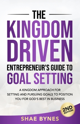 The Kingdom Driven Entrepreneur's Guide to Goal Setting - Shae Bynes