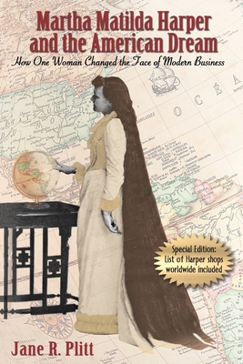 Martha Matilda Harper and the American Dream: How One Woman Changed the Face of Modern Business - Jane R. Plitt