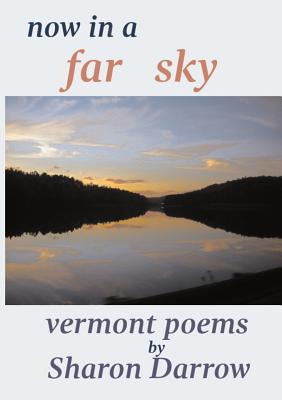 Coperta cărții 'Now in a Far Sky: Vermont Poems - Sharon Darrow'