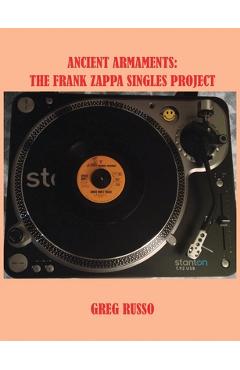 Coperta cărții 'Ancient Armaments: The Frank Zappa Singles Project - Greg Russo'