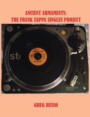 Coperta cărții 'Ancient Armaments: The Frank Zappa Singles Project - Greg Russo'