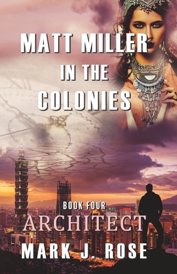 Matt Miller in the Colonies: Book Four: Architect - Mark J. Rose