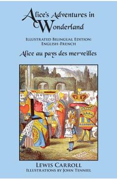 Coperta cărții 'Alice's Adventures in Wonderland: Illustrated Bilingual Edition: English-French - Lewis Carroll'