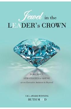 Poza produsului Jewel in the LEADER's CROWN: Powerful Strategies to Shine as an Executive Assistant & Beyond - Ruth Mead