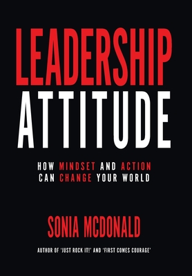 Leadership Attitude: How Mindset and Action can Change Your World - Sonia M. Mcdonald