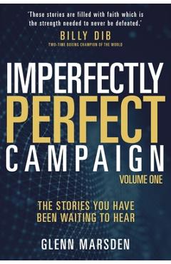 Coperta cărții 'Imperfectly Perfect Campaign: The Stories You Have Been Waiting To Hear - Glenn Marsden'