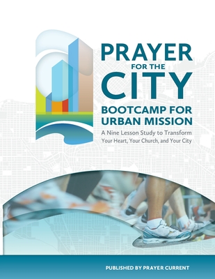 Prayer for the City: Bootcamp for Urban Mission, A Nine Lesson Study - John F. Smed
