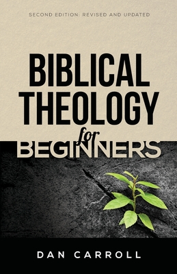Biblical Theology for Beginners - Dan Carroll