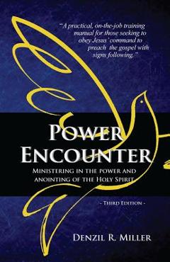 Coperta cărții 'Power Encounter: Ministering in the Power and Anointing of the Holy Spirit - Denzil R. Miller'