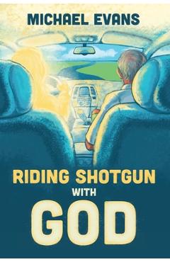 Coperta cărții 'Riding Shotgun with God - Michael Evans'