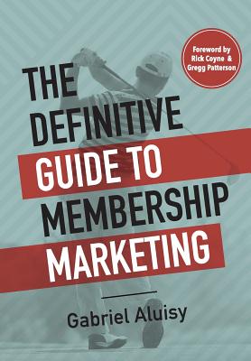 The Definitive Guide to Membership Marketing - Gabriel W. Aluisy