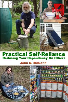 Practical Self-Reliance - Reducing Your Dependency On Others - John D. Mccann