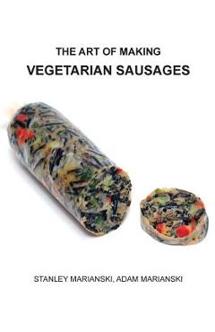 Coperta cărții 'The Art of Making Vegetarian Sausages - Stanley Marianski'