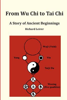 From Wu Chi to Tai Chi: A Story of Ancient Beginnings - Richard Leirer