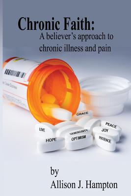 Coperta cărții 'Chronic Faith: A Believer's Approach to Chronic Illness and Pain - Allison J. Hampton'