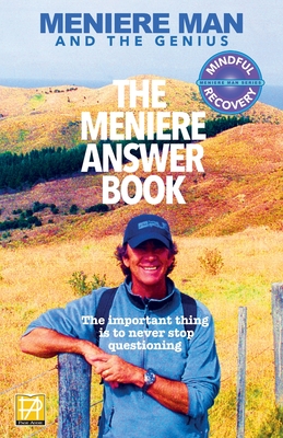 Meniere Man. The Meniere Answer Book.: Can I Die? Will I Get Better? Answers To 625 Essential Questions Asked By Meniere Sufferers - Meniere Man
