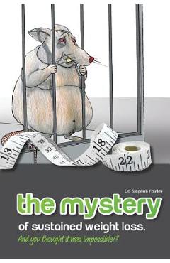 Coperta cărții 'The MYSTERY of sustained weight loss And you thought it was impossible!? - Stephen K. Fairley'