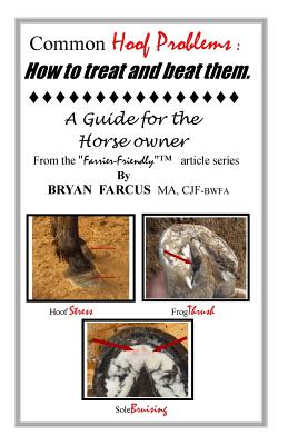 Common Hoof Problems, how to treat & beat them: A guide for the horse owner. - Bryan S. Farcus