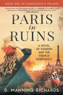 Paris in Ruins: A Novel of Passion and the French Resistance - D. Manning Richards