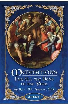 Poza produsului Meditations for All the Days of the Year, Vol 1: From the First Sunday in Advent to Septuagesima Sunday - A. Magnien S. S.