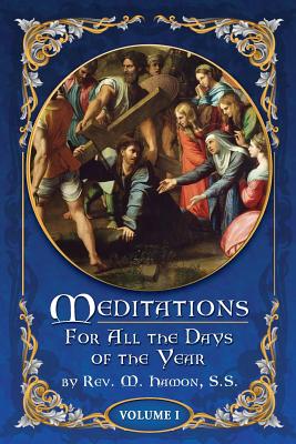 Meditations for All the Days of the Year, Vol 1: From the First Sunday in Advent to Septuagesima Sunday - A. Magnien S. S.