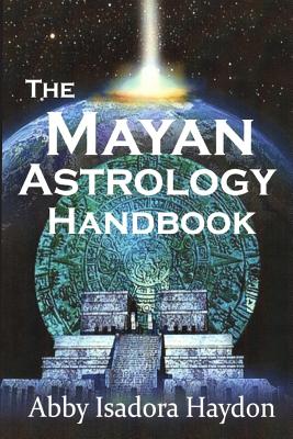 The Mayan Astrology Handbook - Abby Isadora Haydon