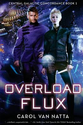 Overload Flux: Central Galactic Concordance Book 1 - Carol Van Natta