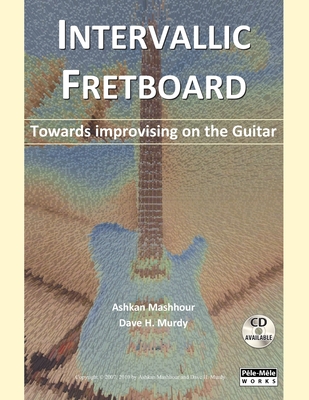 Intervallic Fretboard - Towards improvising on the Guitar - Ashkan Mashhour