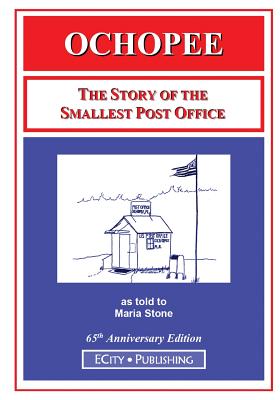 Ochopee: The Story of the Smallest Post Office - Maria Stone