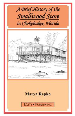 A Brief History of the Smallwood Store in Chokoloskee, Florida - Marya Repko