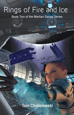 Rings of Fire and Ice: Book Two of The Martian Sands Series - Tom Chmielewski