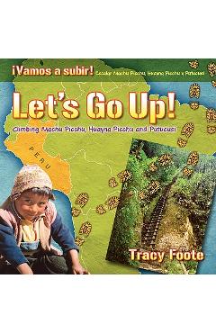 Let's Go Up! Climbing Machu Picchu, Huayna Picchu and Putucusi or a Peru Travel Trip Hiking One of the Seven Wonders of the World: An Inca City Discov - Tracy Foote
