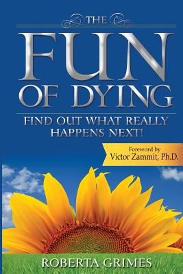 The Fun of Dying: Find Out What Really Happens Next - Roberta Grimes