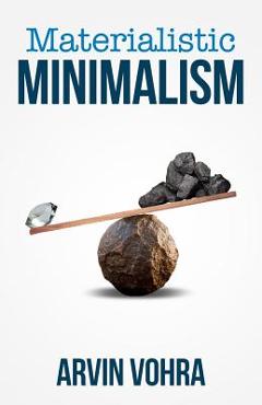 Coperta cărții 'Materialistic Minimalism - Arvin Vohra'