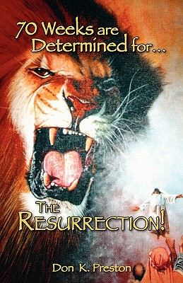 Seventy Weeks Are Determined...for the Resurrection - Don K. Preston D. Div