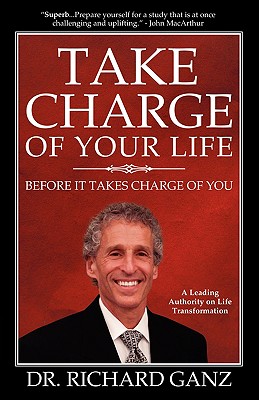 Take Charge of Your Life...Before It Takes Charge of You - Richard Ganz