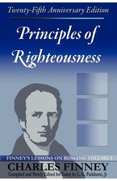 Coperta cărții 'Principles of Righteousness: Finney's Lessons on Romans, Volume I - Charles Grandison Finney'