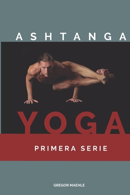 Ashtanga Yoga Primera Serie - Gregor Maehle