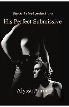Coperta cărții 'His Perfect Submissive - Alyssa Aaron'
