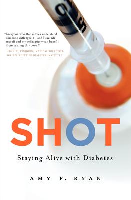 Shot: Staying Alive with Diabetes - Amy F. Ryan