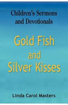 Coperta cărții 'Gold Fish and Silver Kisses - Linda Carol Masters'