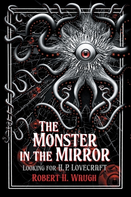The Monster in the Mirror: Looking for H. P. Lovecraft - Robert H. Waugh