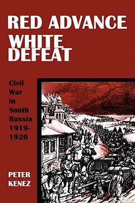 Red Advance, White Defeat - Peter Kenez